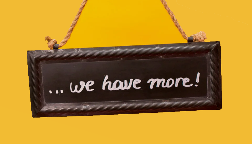 We Have More